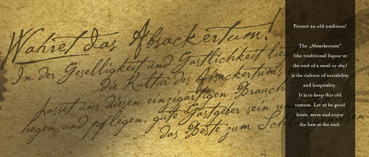 In der Geselligkeit und Gastlichkeit liegt die Kultur des Absackertums begründet. Lasset uns diesen einzigartigen Brauch hegen und pflegen, gute Gastgeber sein und stets das Beste zum Schluss genießen.